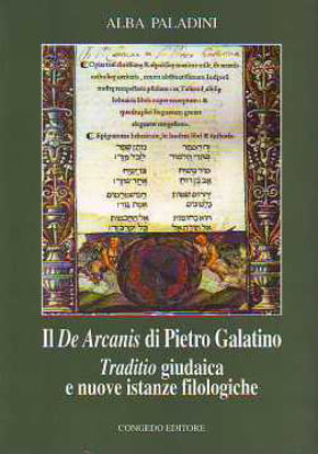 Immagine di Il De Arcanis di Pietro Galatino. Traditio giudaica e nuove istanze filologiche